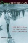 Thomas Smith, Thomas G Smith, Thomas G. Smith - Green Republican: John Saylor and the Preservation of America's Wilderness