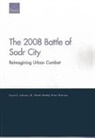 David E. Johnson, M. Wade Markel, Brian Shannon - 2008 Battle of Sadr City