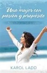 Karol Ladd - Una Mujer Con Pasión Y Propósito