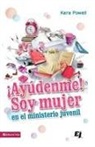 Kara Powell, Kara E Powell, Kara E. Powell - ¡Ayúdenme! Soy mujer en el ministerio juvenil