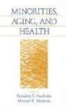 Kyriakos S. Markides, Manuel R. Miranda, Kyriakos S. Markides, Kyriakos S. S. Markides, Markides Kyriakos S., Manuel Miranda... - Minorities, Aging and Health