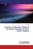 Jose Addy - Impact of Abattoir Effluent on Water Quality of River K/Ala, Nigeria