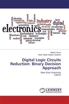 Nadir Cavus, Nadire Cavus, Diyar Qader Saleem Zeebare, Rafeeq, Subhi Rafeeq Mohammed Zeebaree, Dilovan Asaad Majee Zebari... - Digital Logic Circuits Reduction: Binary Decision Approach