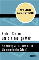 Walter Abendroth - Rudolf Steiner und die heutige Welt