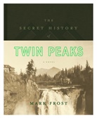 Mark Frost - The Secret History of Twin Peaks