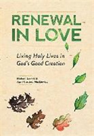 Michael Lodahl, April Cordero Maskiewicz - Renewal in Love: Living Holy Lives in God's Good Creation