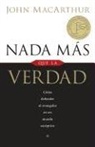 John Macarthur, John F. MacArthur - NADA Más Que La Verdad