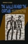 Harold Segel, Harold B. Segel - The Walls Behind the Curtain: East European Prison Literature, 1945-1990