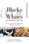 Michael O. Emerson, Michael O. O. Emerson, Michael Oluf Emerson, James E. Shelton, Jason E Shelton, Jason E. Shelton - Blacks and Whites in Christian America