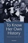 Kelly Ritter - To Know Her Own History: Writing at the Woman's College, 1943-1963