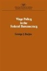 George J Borjas, George J. Borjas - Wage policy in the Federal bureaucracy (Studies in economic policy)