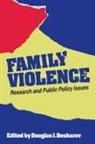 Douglas J Besharov, Douglas J. Besharov - Family Violence: Research and Public Policy Issues
