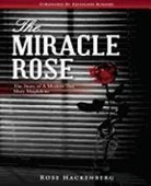 Rose Marie Hackenberg - The Miracle Rose: The Story of a Modern Day Mary Magdalene