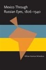 William Harrison Richardson - Mexico Through Russian Eyes, 1806-1940