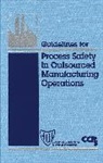 CCPS, Ccps (Center For Chemical Process Safety, CCPS (Center for Chemical Process Safety), Center for Chemical Process Safety (Ccps, CCPS (Center for Chemical Process Safety) - Guidelines for Process Safety in Outsourced Manufacturing Operations