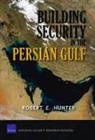 Robert E. Hunter - Building Security in the Persian Gulf