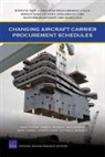 Aren, Chandler, Jess Chandler, Kallimani, James G. Kallimani, Schank... - Changing Aircraft Carrier Procurement Sc