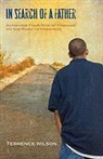 Terrance Wilson - In Search of a Father: Achieving Your Rite of Passage on the Road to Manhood