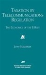 American Enterprise Institute for Public, Hausman A. Hausman, Jerry Hausman, Jerry A. Hausman - Taxation by Telecommunications Regulation