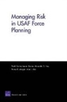 Frank Camm, Lauren Caston, Alexander C Hou, Alexander C. Hou, Forrest E Morgan, Alan J Vick - Managing Risk in USAF Force Planning