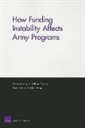 Frank Camm, David Kassing, R William Thomas, R. William Thomas, William R Thomas, William R. Thomas... - How Funding Instability Affects Army Programs