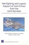 Irv Blickstein, Robert W Button, Robert W. Button, John Gordon, John (University of East Anglia UK) Gordon, Jessie Riposo... - Warfighting and Logistic Support of Joint Forces from the Joint Sea Base