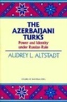 Audrey L. Alstadt, Audrey L Altstadt, Audrey L. Altstadt - The Azerbaijani Turks