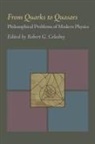 Robert G. Colodny - From Quarks to Quasars: Philosophical Problems of Modern Physics
