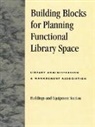 LAMA BES Facilities Committee, Library Administration and Management As, Library Leadership &amp; Management Associat, Library Leadership &amp;. Management Associa - Building Blocks for Planning Functional Library Space