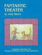 Judy Sierra - Fantastic Theater: Puppets and Plays for Young Performers and Young Audiences
