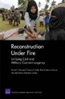 Kimberly Colloton, David C Gombert, David C. Gombert, David C (RAND Corporation Gompert, David C (Rand Corporation California) Gompert, David C. Gompert... - Reconstruction Under Fire