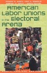 Herbert B Asher, Herbert B. Asher, Eric S Heberlig, Eric S. Heberlig, Randall B Ripley, Randall B. Ripley... - American Labor Unions in the Electoral Arena