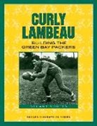 Stuart Stotts - Curly Lambeau: Building the Green Bay Packers