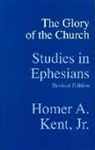 Homer A. Kent, Homer a. Kent Jr - The Glory of the Church: Studies in Ephesians
