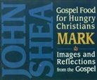 John Shea, John Shea - Gospel Food for Hungry Christians: Mark: Images and Reflections from the Gospel (Audio book)