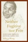 Edlie L Wong, Edlie L. Wong - Neither Fugitive Nor Free