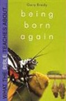 Gary Brady - What the Bible Teaches about Being Born Again