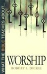 Robert L Dickie, Robert L. Dickie - What the Bible Teaches about Worship
