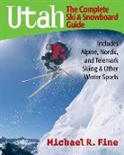 Michael R Fine, Michael R. Fine, Fine Michael R. - Utah: The Complete Ski and Snowboard Guide