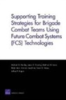 James Crowley, James C Crowley, James C. Crowley, Kristin J Leuschner, Matthew Lewis, Matthew W Lewis... - Supporting Training Strategies for Brigade Combat Teams Using Future Combat Systems (FCS) Technologies