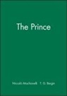 Machiavelli, N Machiavelli, Niccol? Machiavelli, Niccolo Machiavelli, Niccolò Machiavelli, T. G. Bergin... - Prince