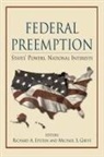 Richard A Epstein, Michael S Greve, Richard A. Epstein, Michael S. Greve - Federal Preemption: States' Powers, National Interests