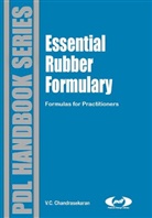Chellappa Chandrasekar, Chellappa (Can C Consulting Chandrasekar, Chellappa Chandrasekaran, Chellappa (Can C Consulting Chandrasekaran, V. C. Chandrasekaran - Essential Rubber Formulary: Formulas for Practitioners