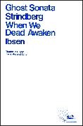 Henrik Ibsen, Henrik Johan Ibsen, Henrik Strindberg Ibsen, A Strindberg, August Strindberg, August Ibsen Strindberg... - Ghost Sonata and When We Dead Awaken - A Dramatic Epilogue in Three Acts