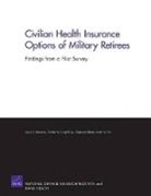 Christine Eibner, Sheila Nataraj Kirby, Louis T Mariano, Louis T. Mariano, Scott Naftel - Civilian Health Insurance Options of Military Retirees