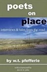 W. T. Pfefferle - Poets on Place: Tales and Interviews from the Road