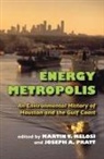 Martin Melosi, Martin V Melosi, Martin V. Melosi, Joseph Pratt, Joseph A Pratt, Joseph A. Pratt - Energy Metropolis