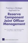 Al Crego, Margaret C Harrell, Margaret C. Harrell, Sheila N Kirby, Sheila Nataraj Kirby, Harry J Thie... - Framing a Strategic Approach for Reserve Component Joint Officer Management