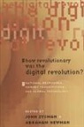 John Newman Zysman, Abraham Newman, John Zysman - How Revolutionary Was the Digital Revolution?
