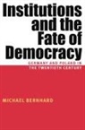 Michael Bernhard, Michael H. Bernhard - Institutions and the Fate of Democracy: Germany and Poland in the Twentieth Century